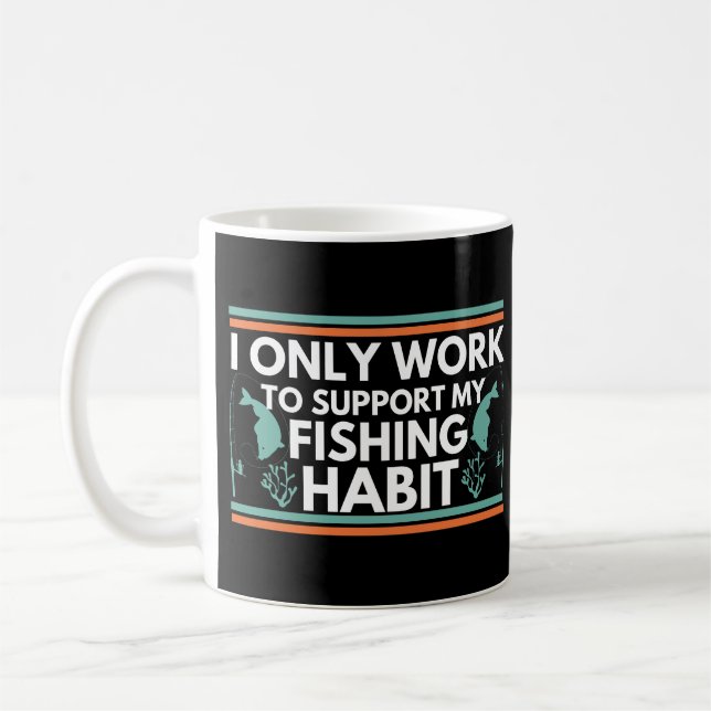 I Only Work To Support My Fishing Habit Coffee Mug (Left)