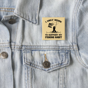 I Only Work To Support My Fishing Habit Dad Cool Button