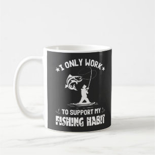 I Only Work To Support My Fishing Habit, Fisherman Coffee Mug