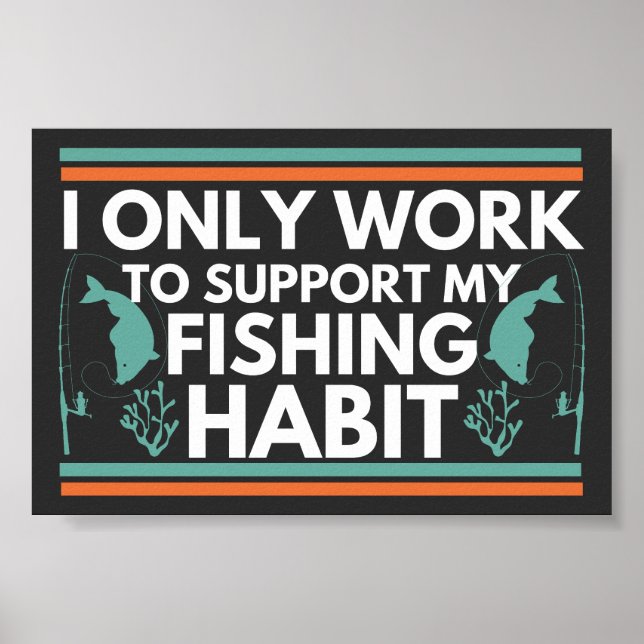 I Only Work To Support My Fishing Habit Poster (Front)