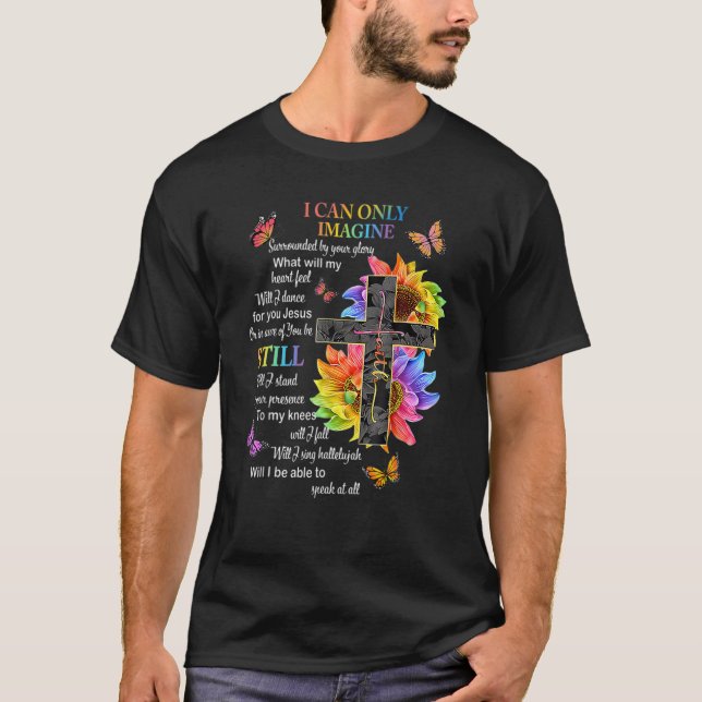 I Onlys Can Imagines Faith Faith Cross God Love Go T-Shirt (Front)