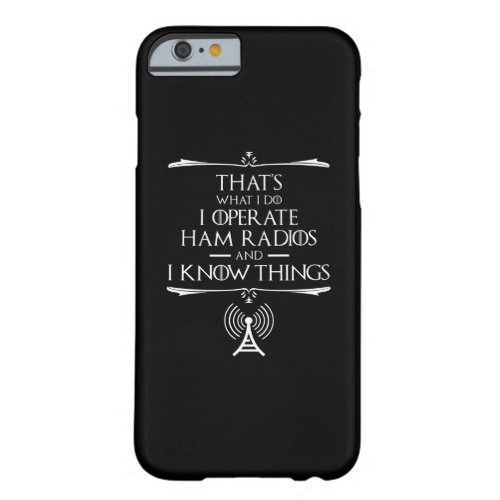 I Operate Ham Radios And I Know Things Barely There iPhone 6 Case