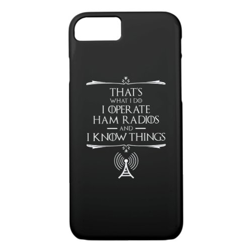 I Operate Ham Radios And I Know Things iPhone 87 Case