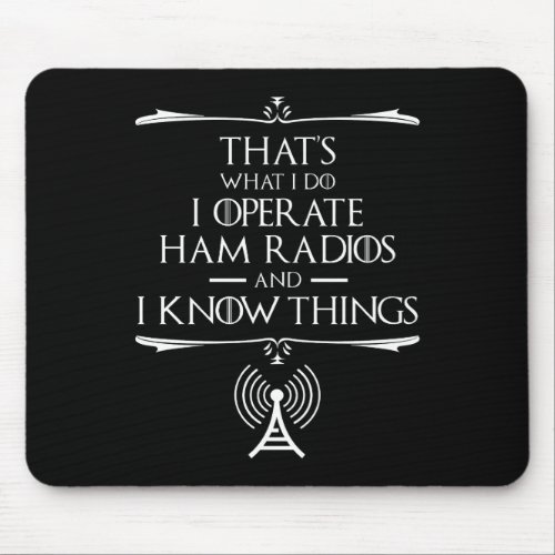 I Operate Ham Radios And I Know Things Mouse Pad