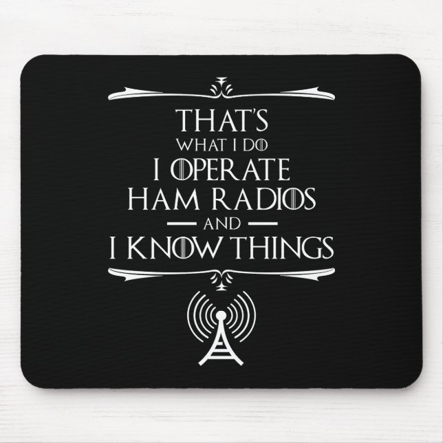 I Operate Ham Radios And I Know Things Mouse Pad (Front)