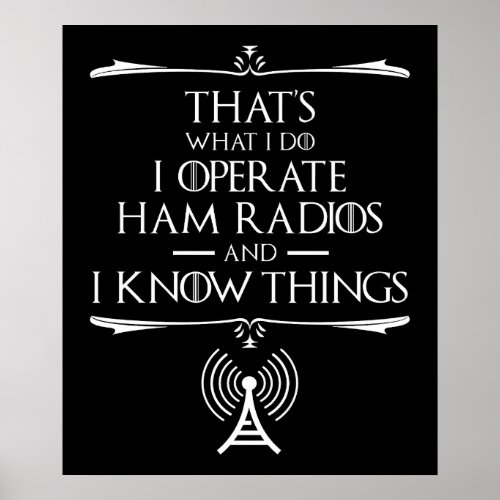 I Operate Ham Radios And I Know Things Poster