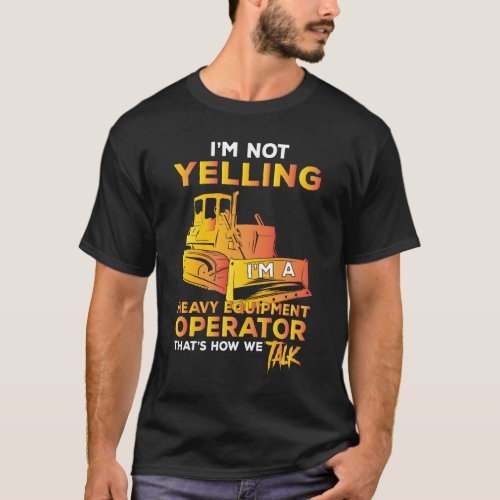 I operate heavy equipment Excavator driver T_Shirt