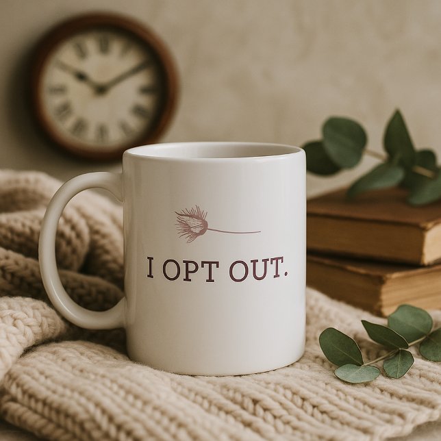 I Opt Out Mug – Quiet Rebellion Calm & Grounded (Creator Uploaded)
