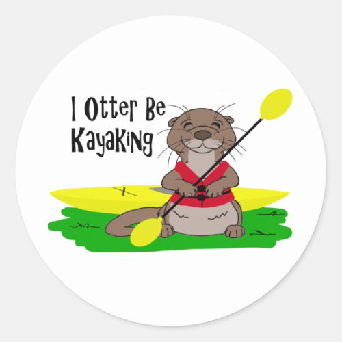 I Otter Be Kayaking Classic Round Sticker