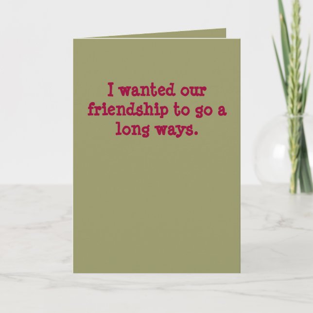 I our friendship to go a long ways. card (Front)
