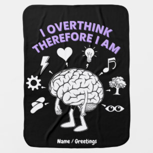 I Overthink Therefore I Am A Funny Take Custom Baby Blanket