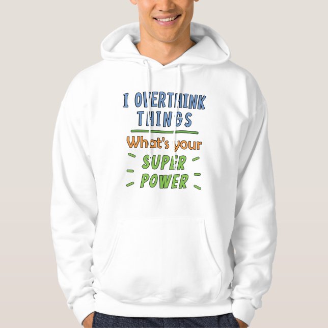 I Overthink Things Hoodie (Front)