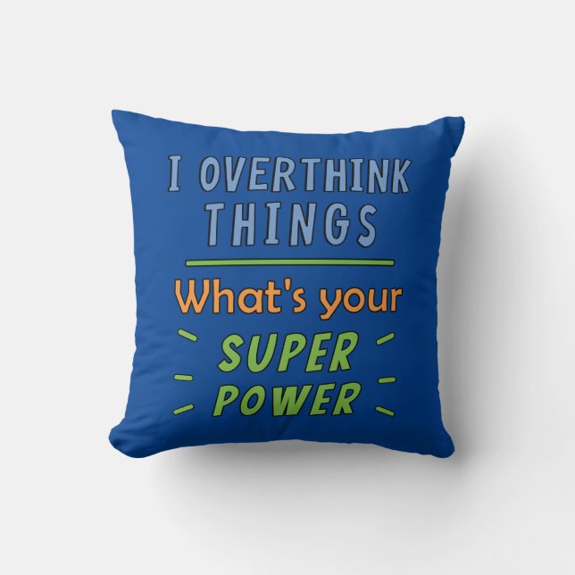 I Overthink Things Throw Pillow (Front)
