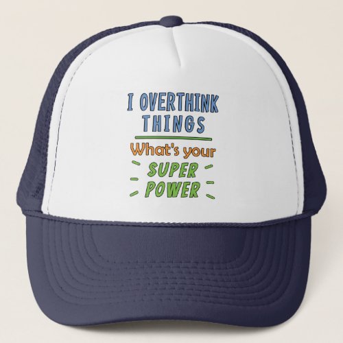 I Overthink Things Trucker Hat