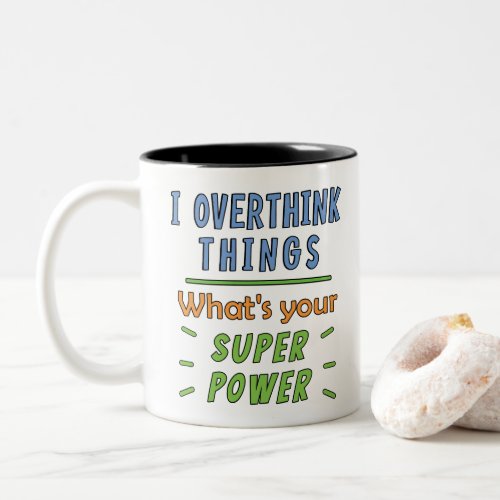  I Overthink Things Two_Tone Coffee Mug