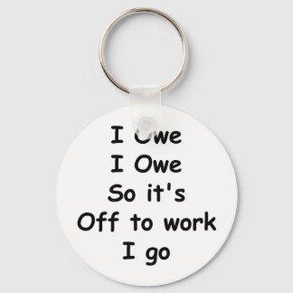 I Owe, I Owe Keychain