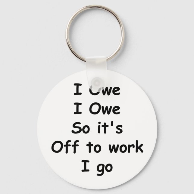 I Owe, I Owe Keychain (Front)