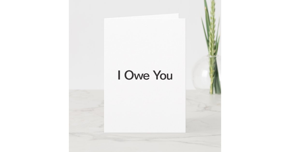 I Owe You Card | Zazzle.com