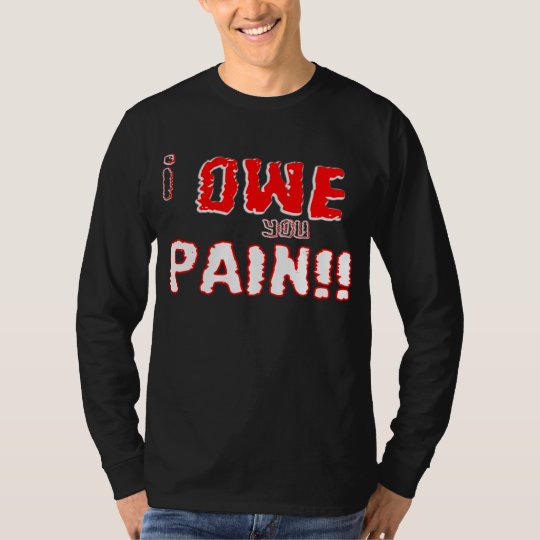 I owe you pain T-Shirt