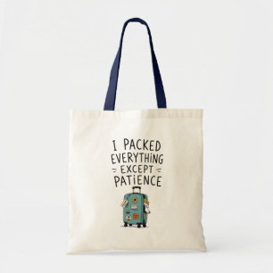 I Packed Everything Except Patience Tote Bag
