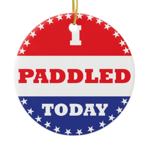 I Paddled Today Ceramic Ornament