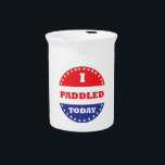 I Paddled Today Drink Pitcher<br><div class="desc">Some voted,  you paddled.  Hopefully you voted too,  but at least you paddled.</div>