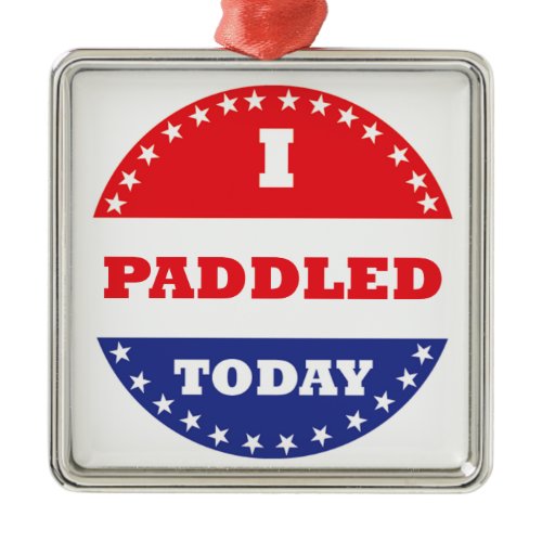 I Paddled Today Metal Ornament