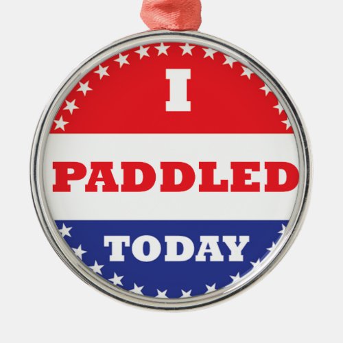 I Paddled Today Metal Ornament