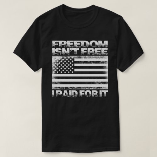 I Paid For It Veterans Day T_Shirt