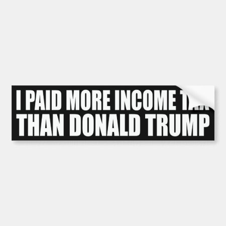 "i Paid More Income Tax Than Donald Trump" Bumper Sticker