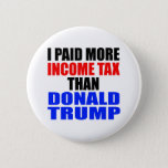 &quot;i Paid More Income Tax Than Donald Trump&quot; Button at Zazzle