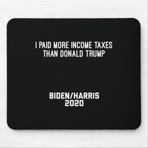 I Paid More Income Taxes Than Donald Trump Bidenha Mouse Pad