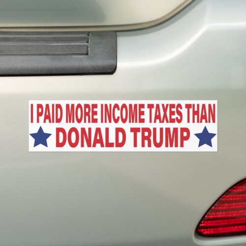 I Paid More Income Taxes Than Donald Trump Bumper Sticker
