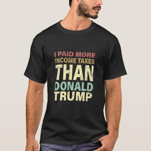 I Paid More Income Taxes Than Donald Trump Retro T_Shirt