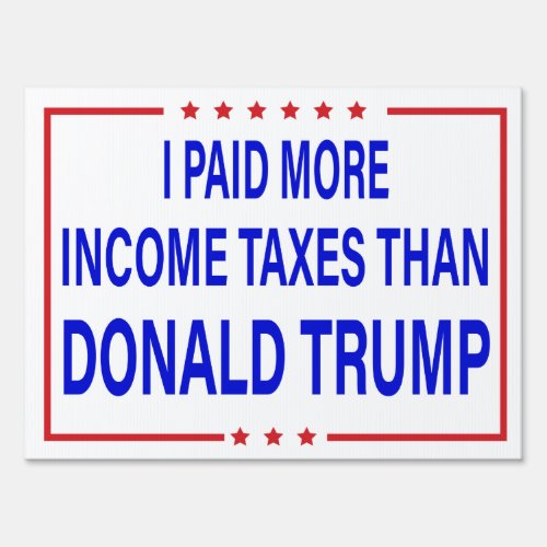 I Paid More Income Taxes Than Donald Trump Sign