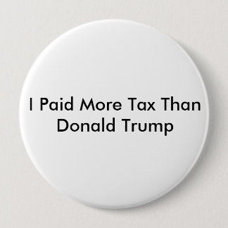 I Paid More Tax Than Donald Trump Pinback Button