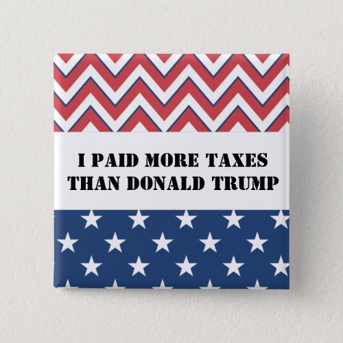 I paid more taxes than Donald Trump Button
