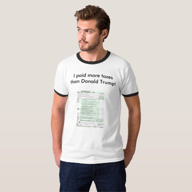 I paid more taxes than Donald Trump T-Shirt (Front Full)