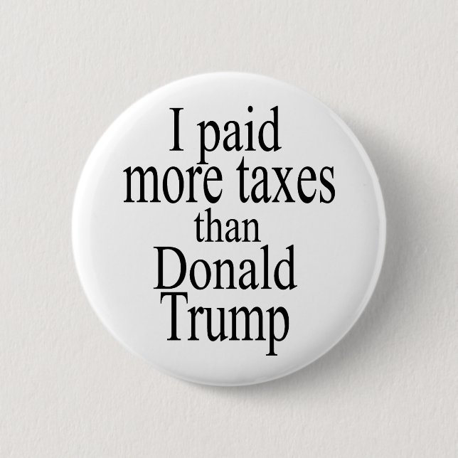 I paid more taxes than Trump Pinback Button (Front)