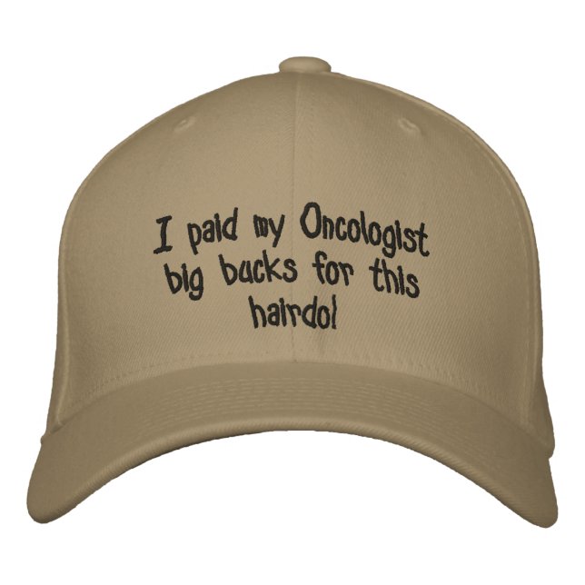 I paid my Oncologist big bucks for this hairdo! Embroidered Baseball Hat (Front)