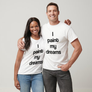 I paint my dreams T-Shirt