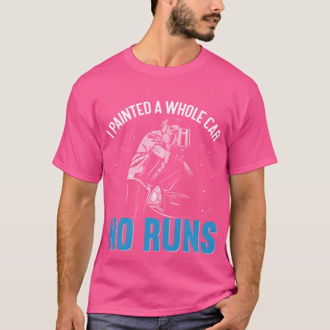 I Painted A Whole Car No Runs friends T-Shirt (Front)