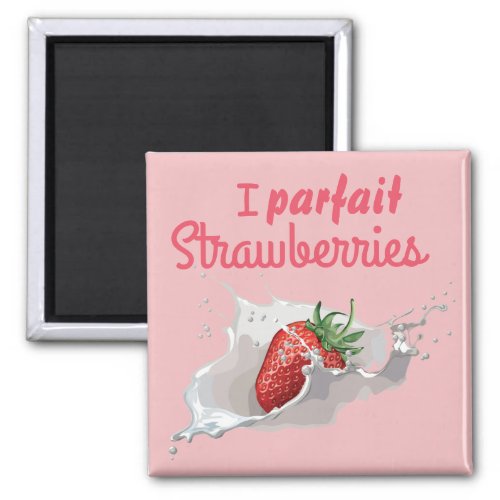 I Parfait Strawberries Funny Quote Magnet