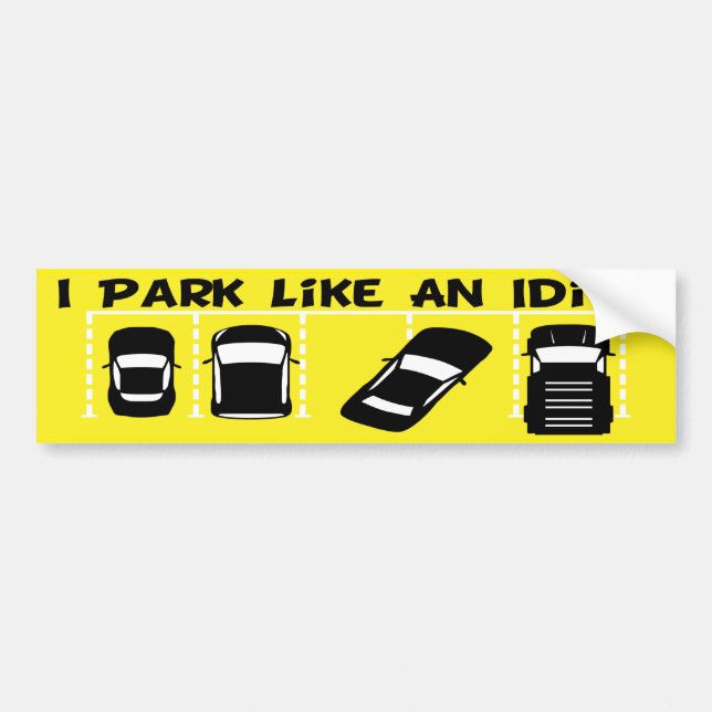 I Park Like An Idiot Bumper Sticker (Front)
