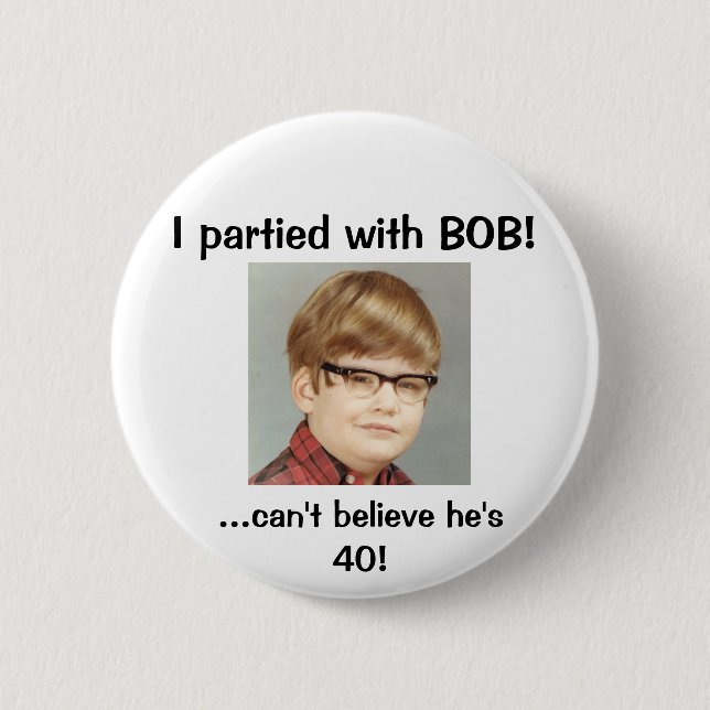 I partied with BOB! Pinback Button (Front)