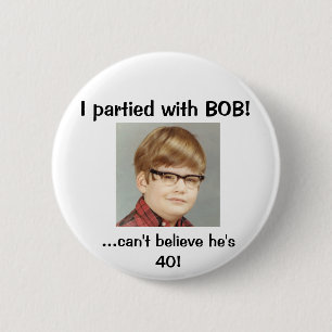 I partied with BOB! Pinback Button