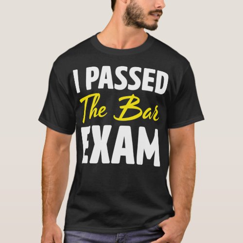I Passed The Bar Exam Funny Law School Gift T_Shirt
