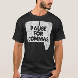 I Pause For Commas Grammar Police English Teacher T-Shirt