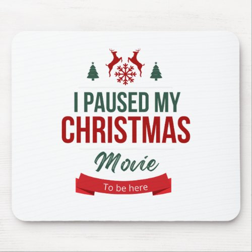 I pause my Christmas movie to be here Mouse Pad