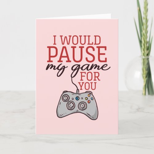 I Pause My Game Cute Gamer Funny Valentines Day Holiday Card